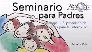 El propósito de Dios para la Paternidad, Seminario para Padres mensaje 1, #013
