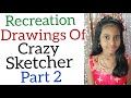 Recreation drawings of crazy sketcher part 2sketch with kirithi 