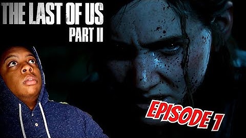 THE WAIT IS FINALLY OVER Episode 1 - The Last Of Us Part 2