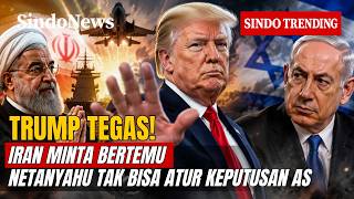 TRUMP TEGAS! Iran Minta Bertemu, Netanyahu Tak Bisa Atur Keputusan AS | Sindo Trending