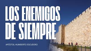 LOS ENEMIGOS DE SIEMPRE - APÓSTOL HUMBERTO ESCUDERO
