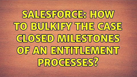 Salesforce: How to bulkify the Case Closed Milestones of an Entitlement processes?