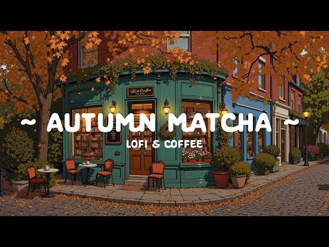 Matcha Morning In Autumn Get Dopamine In New Day With Lofi Cafe Deep Relax Work By Lofi Hip Hop  Matcha Morning In Autumn Get Dopamine In New Day With Lofi Cafe Deep Relax Work By Lofi Hip Hop