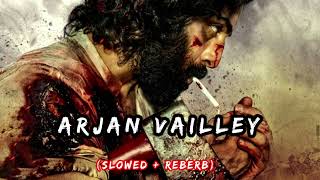 Animal Arjan Vailley Slowed Reverb Songs Animal Movie Ranvir Kapoor Bgm Lofi Song