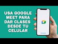 cómo usar Google meet para dar clases virtuales desde el celular