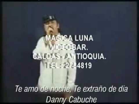 DANNY CABUCHE - TE AMO DE NOCHE , TE EXTRAÑO DE DIA