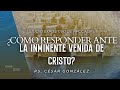 ESTUDIO DE APOCALIPSIS: ¿CÓMO RESPONDER ANTE LA INMINENTE VENIDA DE CRISTO? Ps. César González