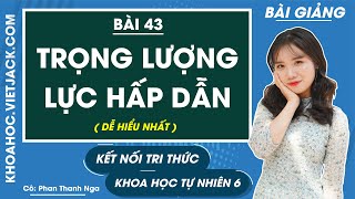 Khoa học tự nhiên 6 Kết nối tri thức Bài 43: Trọng lượng, lực hấp dẫn trang 154 - 156 (DỄ HIỂU NHẤT)