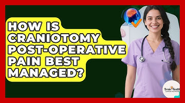 How Is Craniotomy Post-operative Pain Best Managed? - Brain Health Support Network
