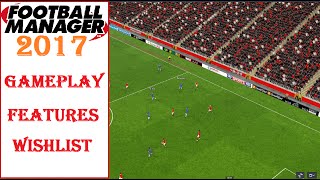 Football Manager 2017 Gameplay - Features - Wishlist