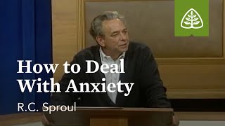 How to Deal with Anxiety: Dealing with Difficult Problems with R.C. Sproul