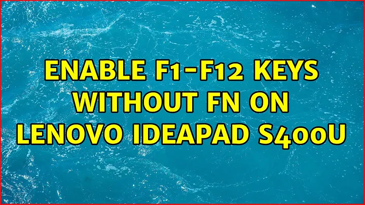 Enable F1-F12 keys without Fn on Lenovo Ideapad S400u (4 Solutions!!)