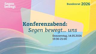 Bundesrat 2026 - Konferenzabend: Segen bewegt … uns
