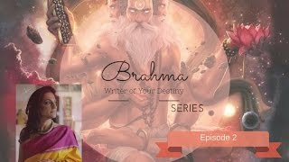 Brahma - Writer of Your Destiny  Series  -Episode 2 - By Seema Anand