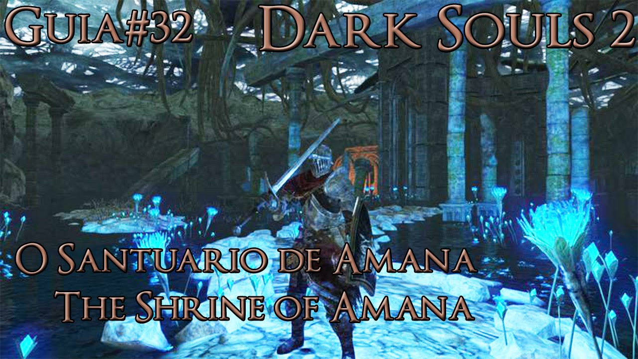 Dark Souls 2 - Guia#32 - O SANTUÁRIO DE AMANA/THE SHRINE OF AMANA - YouTube