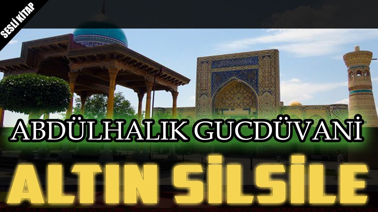 ABDÜLHALIK GUCDÜVANİ HAZRETLERİ'NİN HAYATI BİRİNCİ BÖLÜM