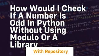 How would I check if a number is odd in python without using modulo or a library