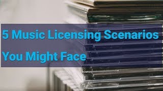 5 Music Licensing Scenarios | MusicLibraryReport.com