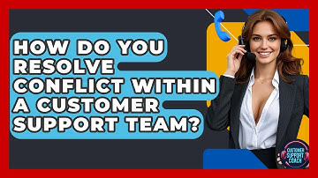 How Do You Resolve Conflict Within A Customer Support Team? - Customer Support Coach