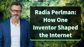 Radia Perlman: How One Inventor Shaped the Internet