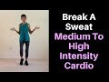 Break A Sweat Cardio - Medium To High Energy
