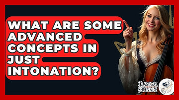 What Are Some Advanced Concepts In Just Intonation? - Classical Serenade