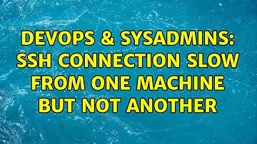 DevOps & SysAdmins: SSH connection slow from one machine but not another