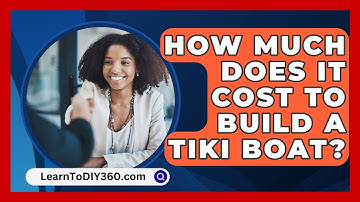 How Much Does It Cost To Build A Tiki Boat? - LearnToDIY360.com