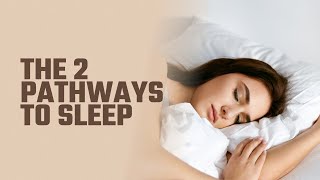 The 2 Pathways to Sleep