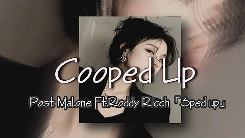 Cooped Up ~ Post Malone Ft. Roddy Ricch「Sped up」