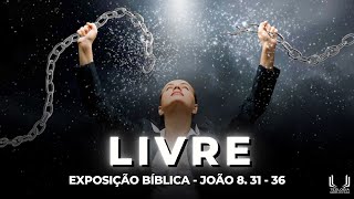 A VERDADEIRA LIBERDADE - EXPOSIÇÃO BÍBLICA - JOÃO 8. 31 - 36. #evangelho #livre #liberdade #jesus