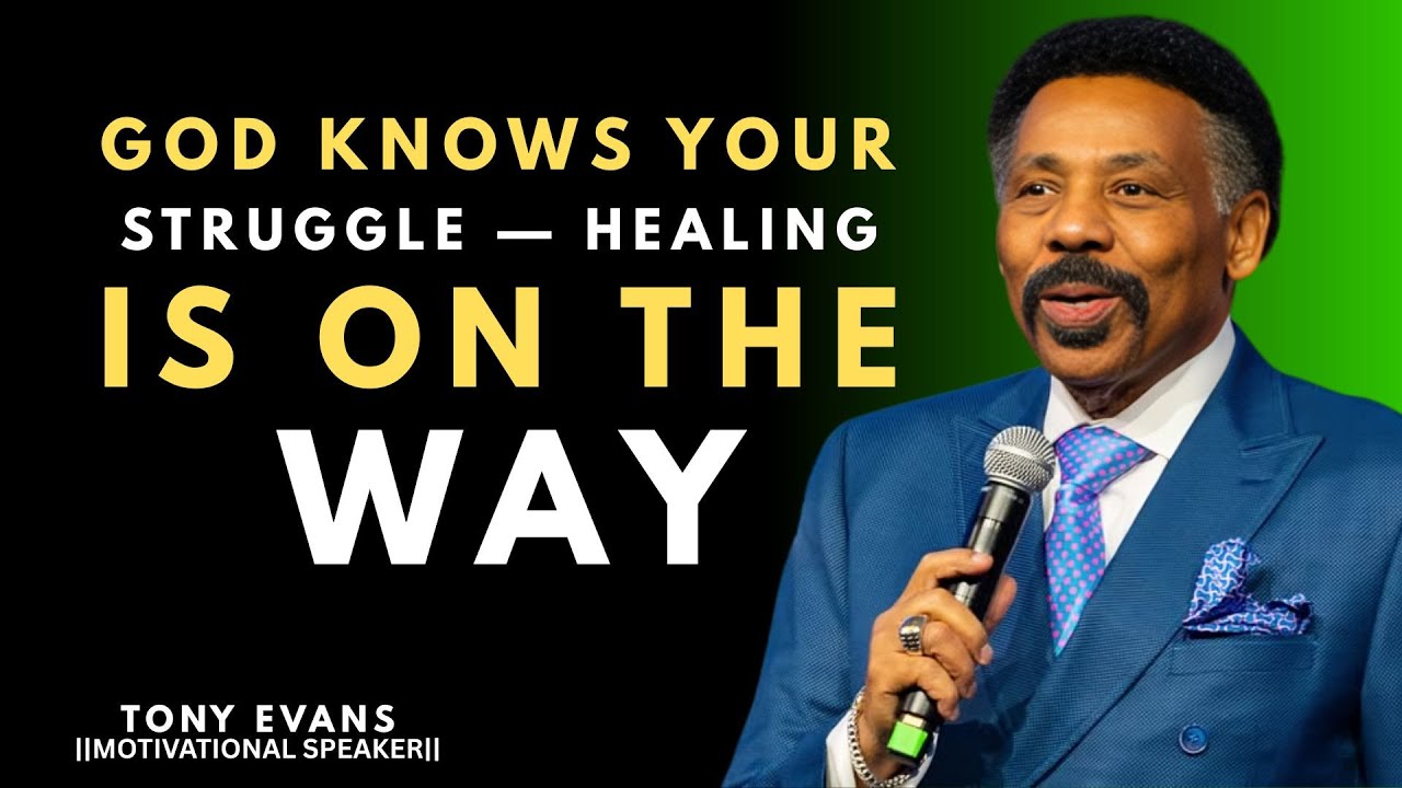GOD KNOWS YOUR STRUGGLE — HEALING IS ON THE WAY || TONY EVANS ||
