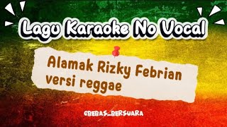 [KARAOKE] ALAMAK - RIZKY FEBIAN & ADRIAN KHALIF | Versi Reggae - Special AI Buat Teman Ngopi