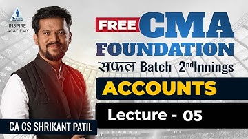 LEC05- Accounts | CMA Foundation Free Batch |Dec 22 attempt | CA CS Shrikant Patil | Inspire Academy