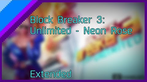 Block Breaker 3: Unlimited - Neon Rose (Extended)