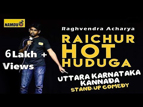 Raichur Hot Huduga | Kannada Stand up Comedy | Namdu K |  Uttara Karnataka | Raghvendra Acharya