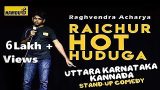 Raichur Hot Huduga  | Namdu K Kannada Comedy | Raghavendra Acharya | Standup comedy