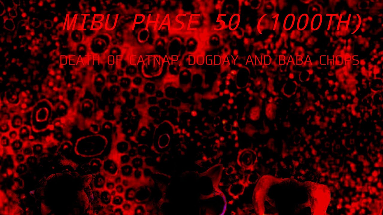 MIBU PHASE 38/50 (+1000TH) DEATH OF CATNAP, DOGDAY AND BABA CHOPS REMASTERED