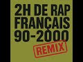 2h De Rap Français 90 2000 Ft LIM IAM NESSBEAL CENZA FABE Etc 
