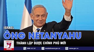 Ông Netanyahu thành lập được chính phủ Israel mới - Tin thế giới - VNEWS