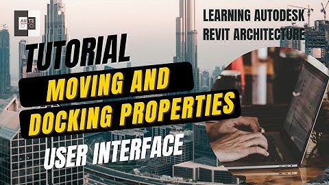 Revit Architecture | Tutorial | User Interface | Moving and Docking Properties