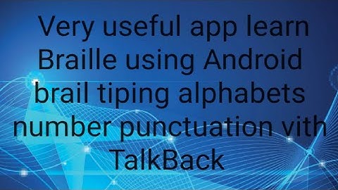 Very useful app learn Braille using Android brail tiping alphabets number punctuation vith TalkBack