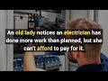 old lady notices an electrician has done more work then planned, but she can&#39;t afford to pay for it.