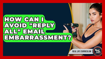 How Can I Avoid "Reply All" Email Embarrassment? - Real Life Curriculum