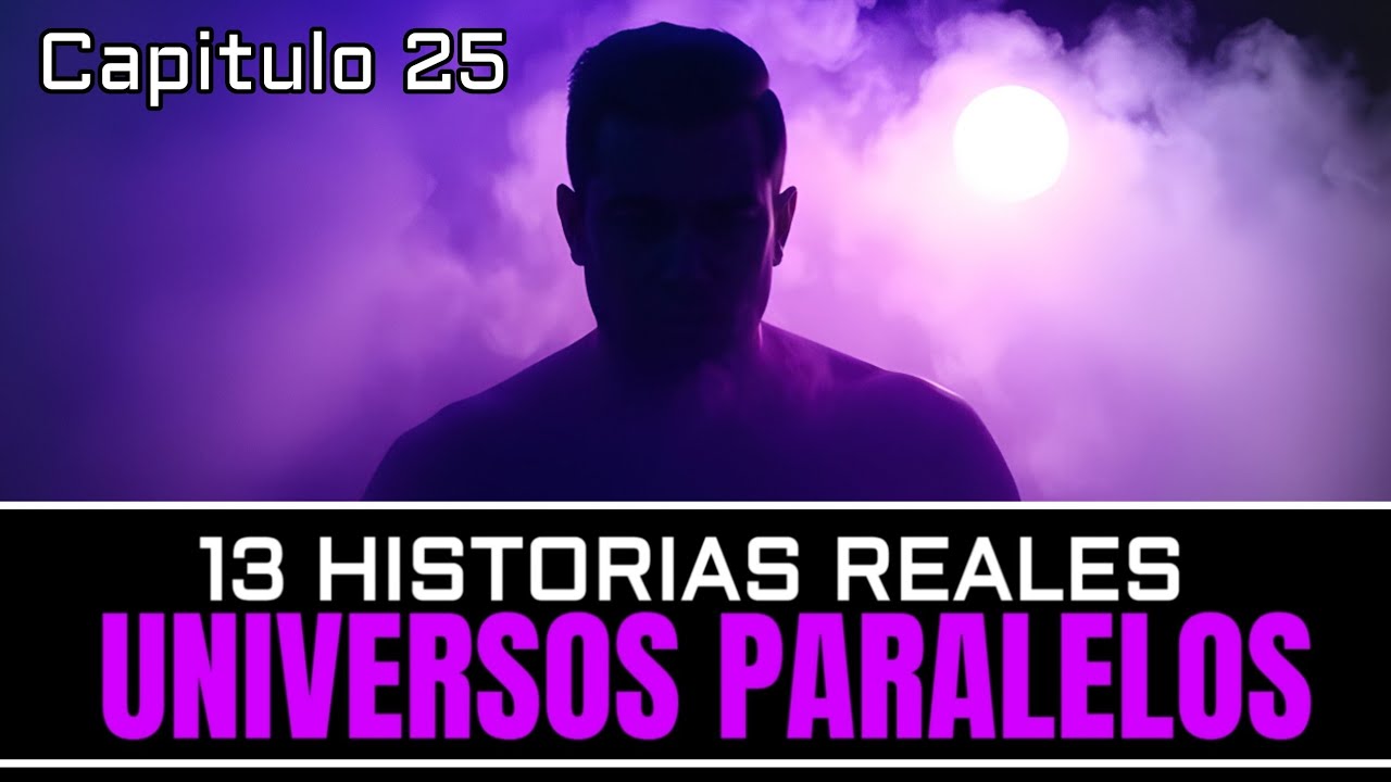 13 Historias REALES de [UNIVERSOS PARALELOS] Episodio 25