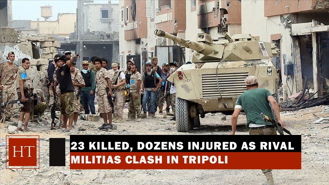 23 KILLED , DOZENS INJURED AS RIVAL MILITIAS CLASH IN LIYBA'S TRIPOLI