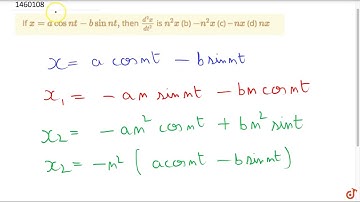 If `x=acosn t-bsinn t ,` then `(d^2x)/(dt^2)` is `n^2x` (b) `-n^2x` (c) ` n x` (d) `n x`