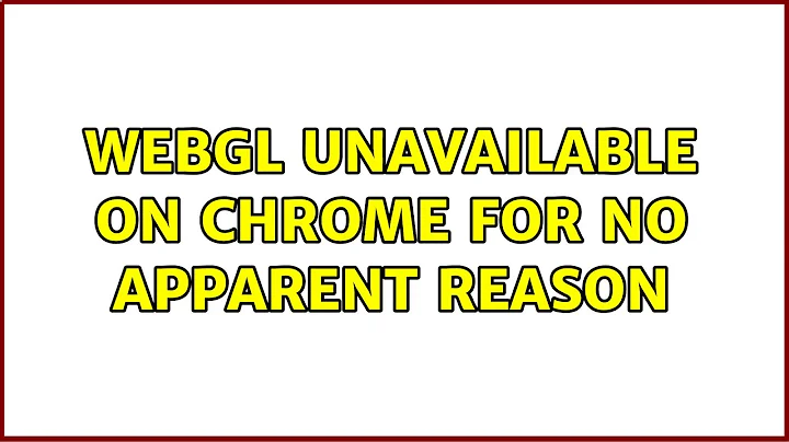 WebGL unavailable on Chrome for no apparent reason