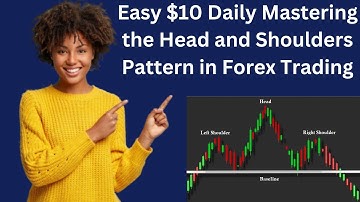 Easy $10 Daily Mastering the Head and Shoulders Pattern in Forex Trading