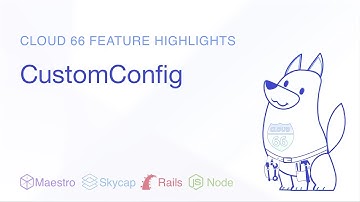 Cloud 66 Feature Highlight: CustomConfig